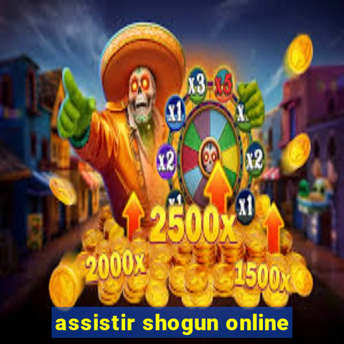 assistir shogun online